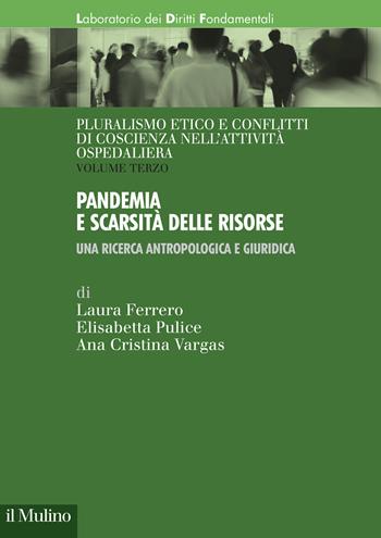 Pandemia e scarsità delle risorse. Una ricerca antropologica e giuridica - Laura Ferrero, Elisabetta Pulice, Ana Cristina Vargas - Libro Il Mulino 2024, Laboratorio dei diritti fondamentali | Libraccio.it
