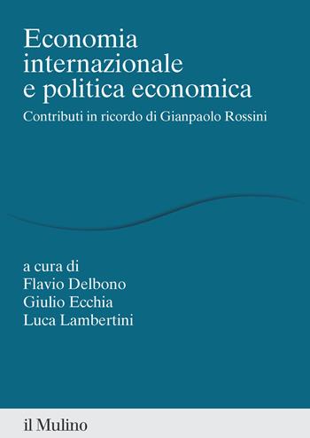 Economia internazionale e politica economica. Contributi in ricordo di Gianpaolo Rossini - Giulio Ecchia - Libro Il Mulino 2024, Percorsi | Libraccio.it