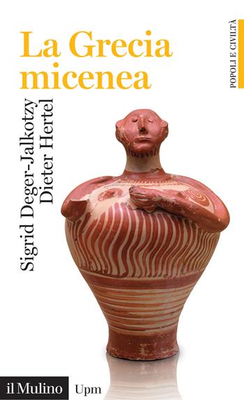 La grecia micenea - Dieter Hertel, Sigrid Deger-Jalkotzy - Libro Il Mulino 2024, Universale paperbacks Il Mulino. Popoli e civiltà | Libraccio.it