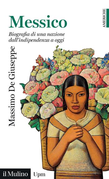 Messico. Biografia di una nazione dall'indipendenza a oggi - Massimo De Giuseppe - Libro Il Mulino 2024, Universale paperbacks Il Mulino. Americhe | Libraccio.it
