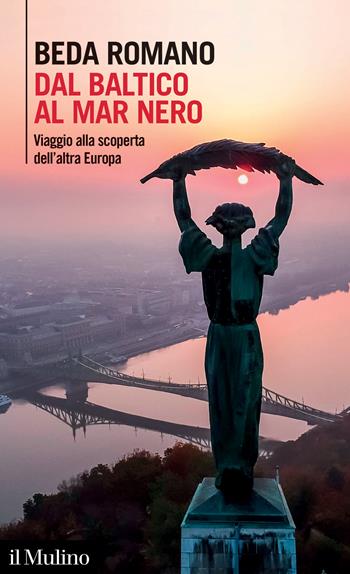 Dal Baltico al Mar Nero. Viaggio alla scoperta dell'altra Europa - Beda Romano - Libro Il Mulino 2024, Intersezioni | Libraccio.it