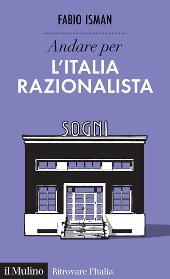 Andare per l'Italia razionalista - Fabio Isman - Libro Il Mulino 2024, Ritrovare l'Italia | Libraccio.it
