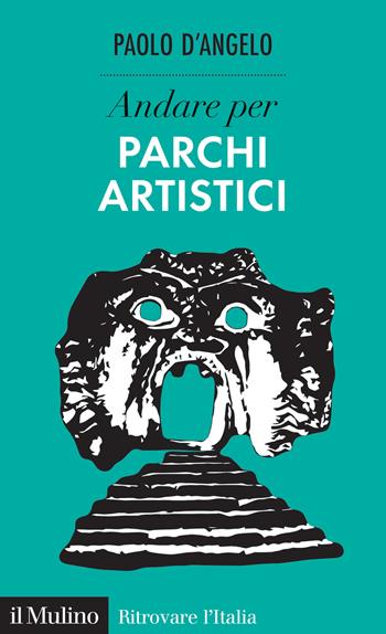 Andare per parchi artistici - Paolo D'Angelo - Libro Il Mulino 2024, Ritrovare l'Italia | Libraccio.it