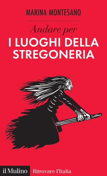 Andare per i luoghi della stregoneria - Marina Montesano - Libro Il Mulino 2024, Ritrovare l'Italia | Libraccio.it