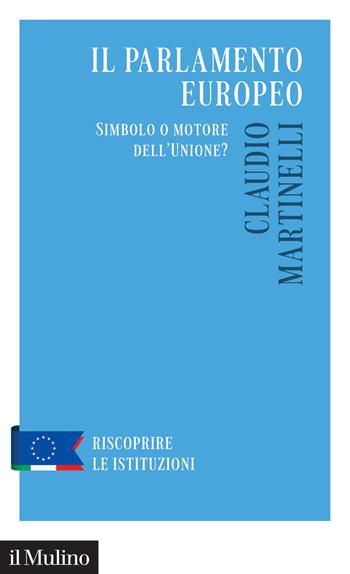 Il Parlamento europeo. Simbolo o motore dell'Unione? - Claudio Martinelli - Libro Il Mulino 2024, Riscoprire le istituzioni | Libraccio.it