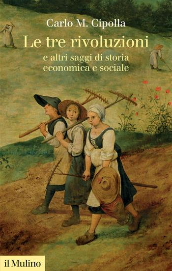Le tre rivoluzioni e altri saggi di storia economica e sociale. Nuova ediz. - Carlo M. Cipolla - Libro Il Mulino 2024, Collezione di testi e di studi | Libraccio.it