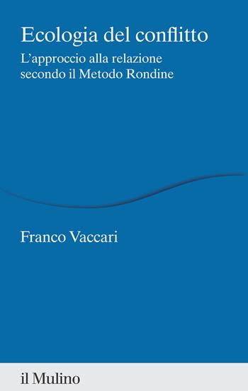 Ecologia del conflitto. L'approccio alla relazione secondo il Metodo Rondine - Franco Vaccari - Libro Il Mulino 2024, Percorsi | Libraccio.it