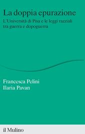 La doppia epurazione. L'Università di Pisa e le leggi razziali tra guerra e dopoguerra. Nuova ediz.