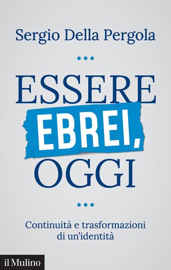 Essere ebrei oggi. Continuità e trasformazioni di un'identità - Sergio Della Pergola - Libro Il Mulino 2024, Contemporanea | Libraccio.it