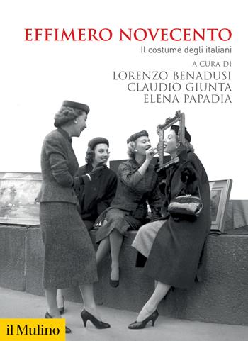 Effimero Novecento. Il costume degli italiani - Giunta, Papadi - Libro Il Mulino 2024, Biblioteca storica | Libraccio.it