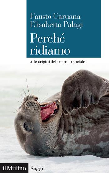Perché ridiamo. Alle origini del cervello sociale - Fausto Caruana, Elisabetta Palagi - Libro Il Mulino 2024, Saggi | Libraccio.it