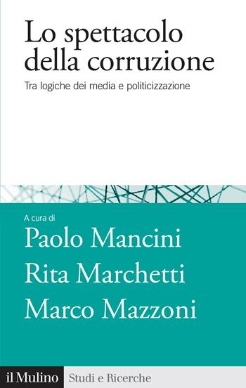 Lo spettacolo della corruzione - Mancini, Marchetti - Libro Il Mulino 2024, Studi e ricerche | Libraccio.it