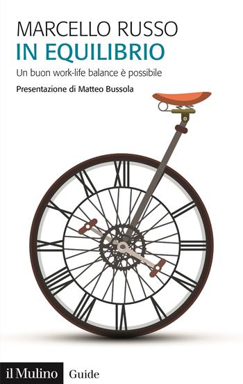 In equilibrio. Un buon work-life balance è possibile - Marcello Russo - Libro Il Mulino 2024, Guide | Libraccio.it