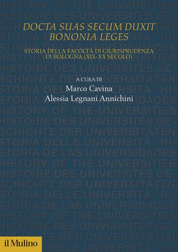 Docta sua secum duxit Bononia leges. Storia della Facoltà di Giurisprudenza di Bologna (XIX-XX secolo) - Legnani, Annichi - Libro Il Mulino 2024, Studi e ricerche sull'università | Libraccio.it