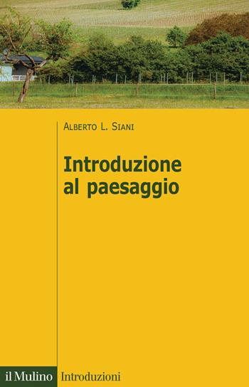 Introduzione al paesaggio - Alberto L. Siani - Libro Il Mulino 2024, Introduzioni | Libraccio.it
