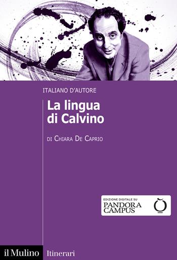 La lingua di Calvino. Italiano d'autore - Chiara De Caprio - Libro Il Mulino 2024, Itinerari | Libraccio.it