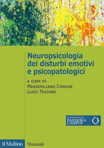 Neuropsicologia dei disturbi emotivi e psicopatologici - Luigi Trojano - Libro Il Mulino 2024, Manuali | Libraccio.it