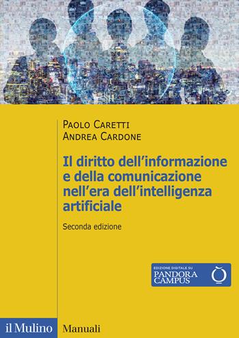 Il diritto dell'informazione e della comunicazione nell'era dell'intelligenza artificiale. Stampa, radiotelevisione, telecomunicazioni, internet, teatro e cinema. Nuova ediz. - Paolo Caretti, Andrea Cardone - Libro Il Mulino 2024, Manuali | Libraccio.it