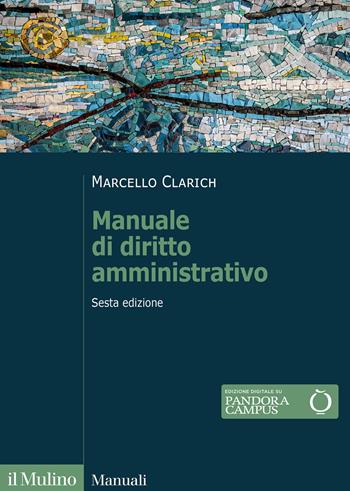 Manuale di diritto amministrativo. Nuova ediz. - Marcello Clarich - Libro Il Mulino 2024, Manuali | Libraccio.it