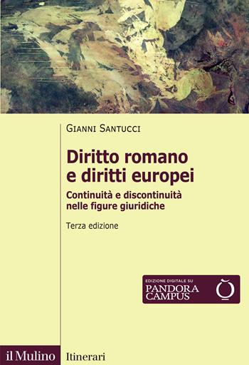 Diritto romano e diritti europei. Continuità e discontinuità nelle figure giuridiche. Nuova ediz. - Gianni Santucci - Libro Il Mulino 2025, Itinerari | Libraccio.it