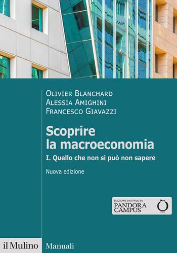 Scoprire la macroeconomia. Nuova ediz.. Vol. 1: Quello che non si può non sapere - Olivier Blanchard, Alessia Amighini, Francesco Giavazzi - Libro Il Mulino 2025, Manuali | Libraccio.it