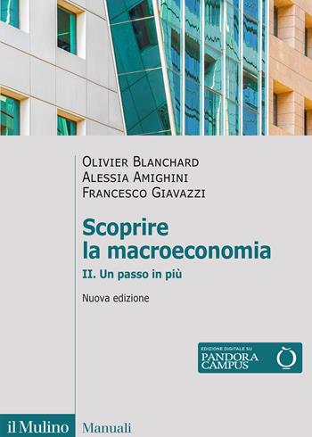 Scoprire la macroeconomia. Nuova ediz.. Vol. 2: Un passo in più - Olivier Blanchard, Alessia Amighini, Francesco Giavazzi - Libro Il Mulino 2025, Manuali | Libraccio.it
