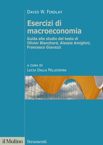 Esercizi di macroeconomia. Guida allo studio del testo di Olivier Blanchard, Alessia Amighini, Francesco Giavazzi. Nuova ediz. - David W. Findlay - Libro Il Mulino 2025, Strumenti | Libraccio.it