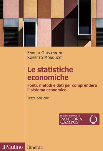 Le statistiche economiche. Fonti, metodi e dati per comprendere il sistema economico. Nuova ediz. - Enrico Giovannini, Roberto Monducci - Libro Il Mulino 2025, Itinerari | Libraccio.it