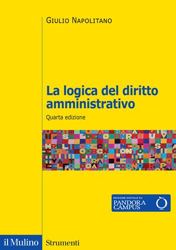 La logica del diritto amministrativo. Nuova ediz. - Giulio Napolitano - Libro Il Mulino 2025, Strumenti | Libraccio.it