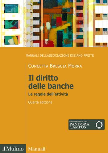 Il diritto delle banche. Le regole dell'attività. Nuova ediz. - Concetta Brescia Morra - Libro Il Mulino 2025, Manuali | Libraccio.it