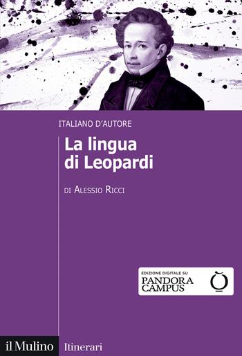 La lingua di Leopardi. Italiano d'autore - Alessio Ricci - Libro Il Mulino 2024, Itinerari | Libraccio.it