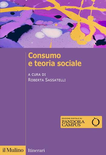 Consumo e teoria sociale  - Libro Il Mulino 2024, Itinerari | Libraccio.it
