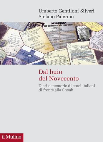 Dal buio del Novecento. Diari e memorie di ebrei italiani di fronte alla Shoah - Umberto Gentiloni Silveri, Stefano Palermo - Libro Il Mulino 2024, Storie italiane | Libraccio.it