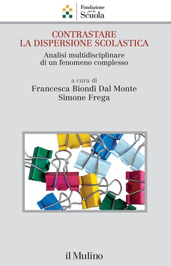 Contrastare la dispersione scolastica. Analisi multidisciplinare di un fenomeno complesso - Frega - Libro Il Mulino 2024, Collana della Fondazione per la Scuola della Compagnia di San Paolo | Libraccio.it