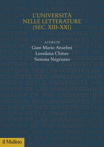 L'università nelle letterature (sec. XIII-XXI) - Gian Mario Anselmi, Loredana Chines, Simona Negruzzo - Libro Il Mulino 2024, Studi e ricerche sull'università | Libraccio.it
