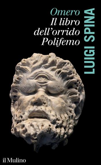 Omero. Il libro dell'orrido Polifemo - Luigi Spina - Libro Il Mulino 2024, La voce degli antichi | Libraccio.it