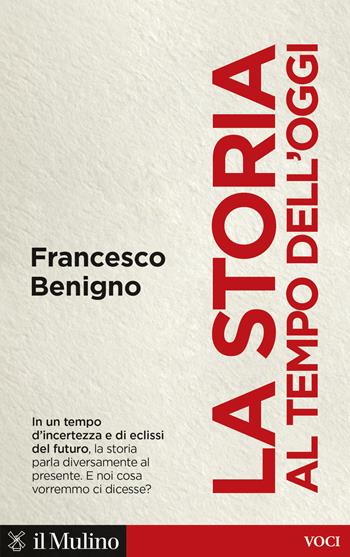 La storia al tempo dell'oggi - Francesco Benigno - Libro Il Mulino 2024, Voci | Libraccio.it