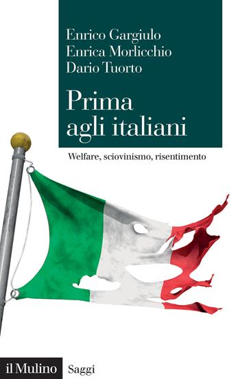 Prima agli italiani. Welfare, sciovinismo e risentimento - Enrico Gargiulo, Enrica Morlicchio, Dario Tuorto - Libro Il Mulino 2024, Saggi | Libraccio.it