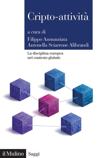 Criptoattività. La disciplina europea nel contesto globale  - Libro Il Mulino 2024, Saggi | Libraccio.it