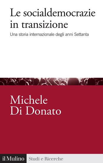 Le socialdemocrazie in transizione. Una storia internazionale degli anni Settanta - Michele Di Donato - Libro Il Mulino 2024, Studi e ricerche | Libraccio.it