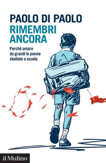 Rimembri ancora. Perché amare da grandi le poesie studiate a scuola - Paolo Di Paolo - Libro Il Mulino 2024, Intersezioni | Libraccio.it