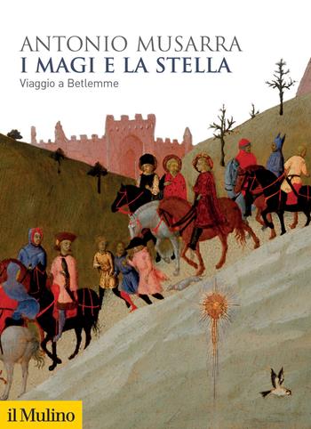 I Magi e la stella. Viaggio a Betlemme - Antonio Musarra - Libro Il Mulino 2024, Biblioteca storica | Libraccio.it