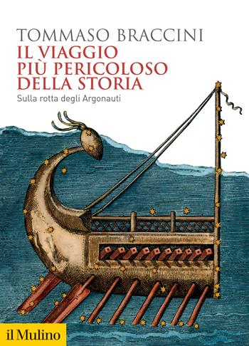 Il viaggio più pericoloso della storia. Sulla rotta degli Argonauti - Tommaso Braccini - Libro Il Mulino 2024, Biblioteca storica | Libraccio.it