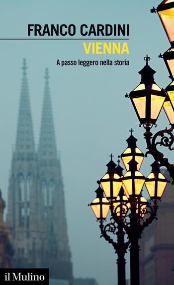Vienna. A passo leggero nella storia - Franco Cardini - Libro Il Mulino 2024, Intersezioni | Libraccio.it