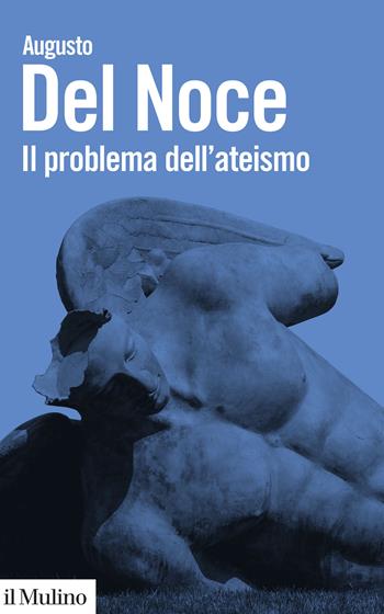 Il problema dell'ateismo. Nuova ediz. - Augusto Del Noce - Libro Il Mulino 2024, Biblioteca paperbacks | Libraccio.it