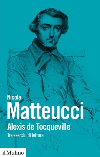 Alexis de Tocqueville. Tre esercizi di lettura - Nicola Matteucci - Libro Il Mulino 2024, Biblioteca paperbacks | Libraccio.it
