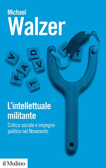 L'intellettuale militante. Critica sociale e impegno politico nel Novecento - Michael Walzer - Libro Il Mulino 2025, Biblioteca paperbacks | Libraccio.it