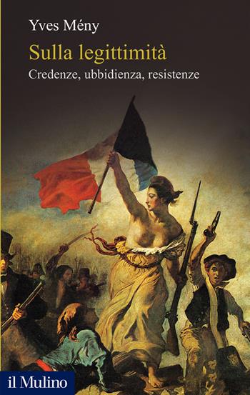 Sulla legittimità. Credenze, ubbidienza, resistenze - Yves Mény - Libro Il Mulino 2024, Alberico Gentili Lectures | Libraccio.it
