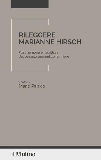 Rileggere Marianne Hirsch. Postmemoria e riscrittura del passato traumatico familiare  - Libro Il Mulino 2024, Senso e cultura | Libraccio.it