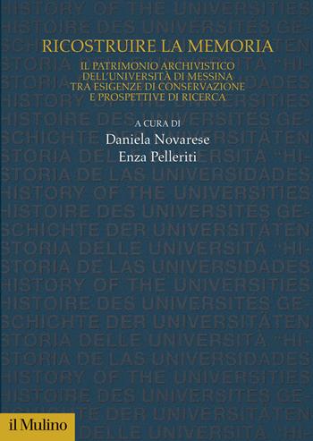 Ricostruire la memoria. Il patrimonio archivistico dell'Università di Messina tra esigenze di conservazione e prospettive di ricerca - Daniela Novarese - Libro Il Mulino 2024, Studi e ricerche sull'università | Libraccio.it